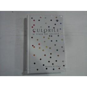 CULORILE SI VIATA LOR SECRETA (carte noua sigilata)  -  KASSIA ST CLAIR CULORILE SI VIATA LOR SECRETA (carte noua sigilata)  -  KASSIA ST CLAIR